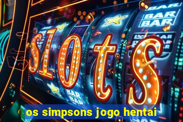 os simpsons jogo hentai